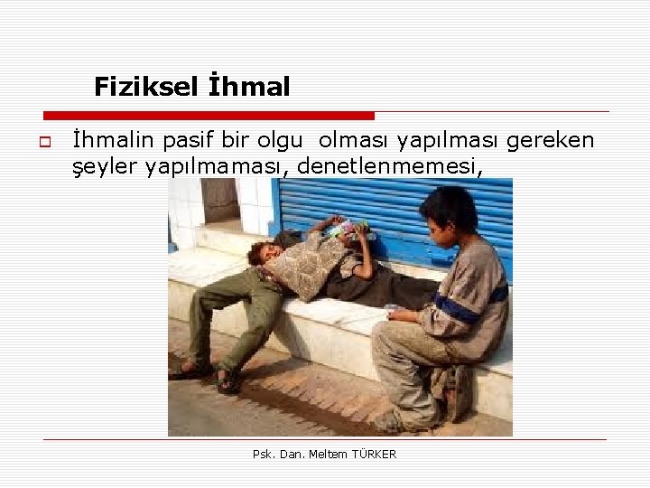 Fiziksel İhmalin pasif bir olgu olması yapılması gereken şeyler yapılmaması, denetlenmemesi, Psk. Dan. Meltem