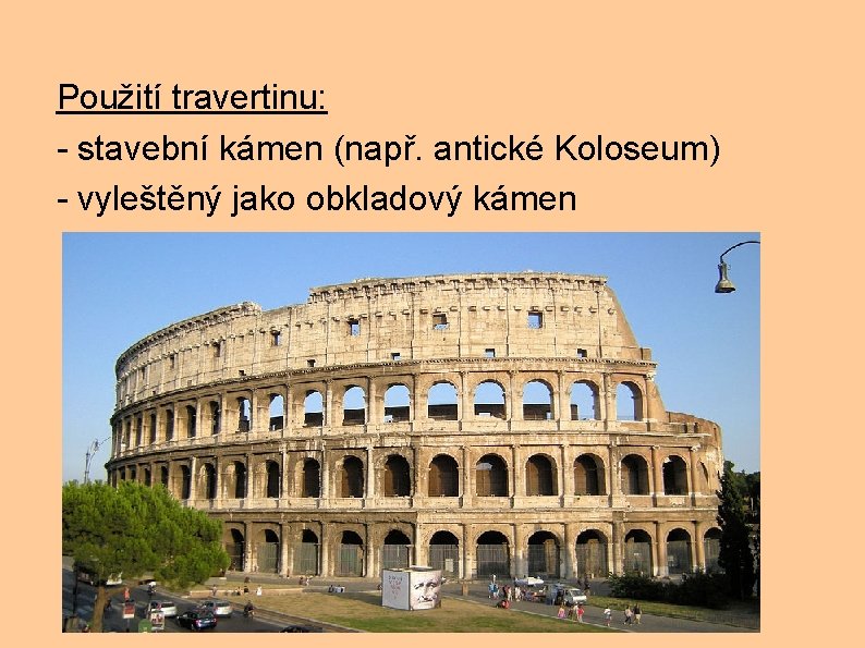 Použití travertinu: - stavební kámen (např. antické Koloseum) - vyleštěný jako obkladový kámen 