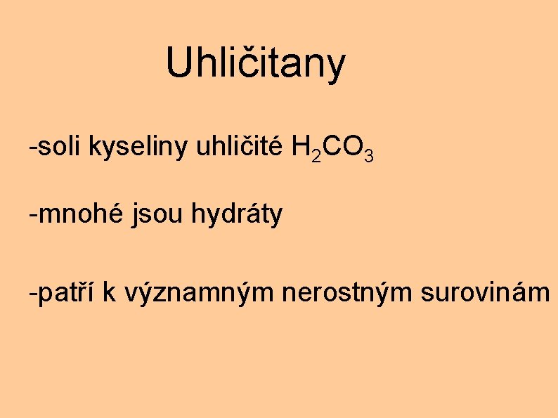 Uhličitany -soli kyseliny uhličité H 2 CO 3 -mnohé jsou hydráty -patří k významným