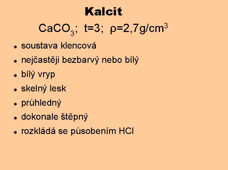 Kalcit 3 Ca. CO 3; t=3; ρ=2, 7 g/cm soustava klencová nejčastěji bezbarvý nebo