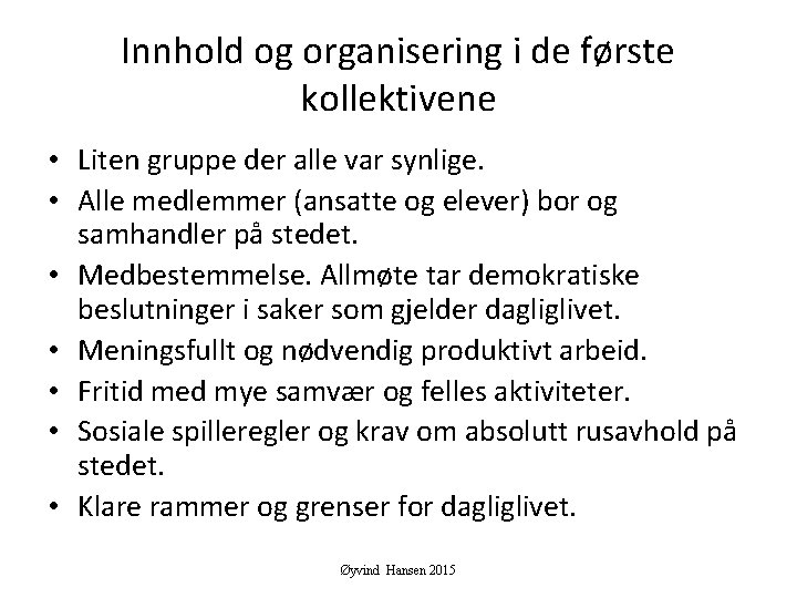 Innhold og organisering i de første kollektivene • Liten gruppe der alle var synlige.