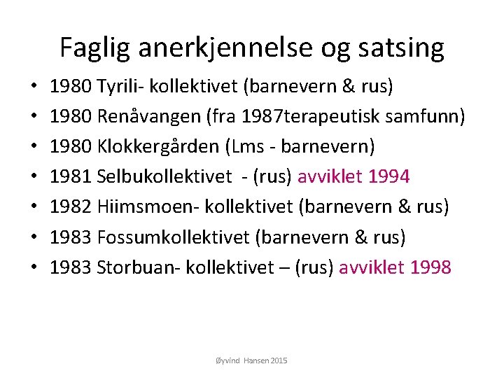 Faglig anerkjennelse og satsing • • 1980 Tyrili- kollektivet (barnevern & rus) 1980 Renåvangen