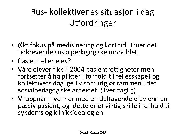 Rus- kollektivenes situasjon i dag Utfordringer • Økt fokus på medisinering og kort tid.