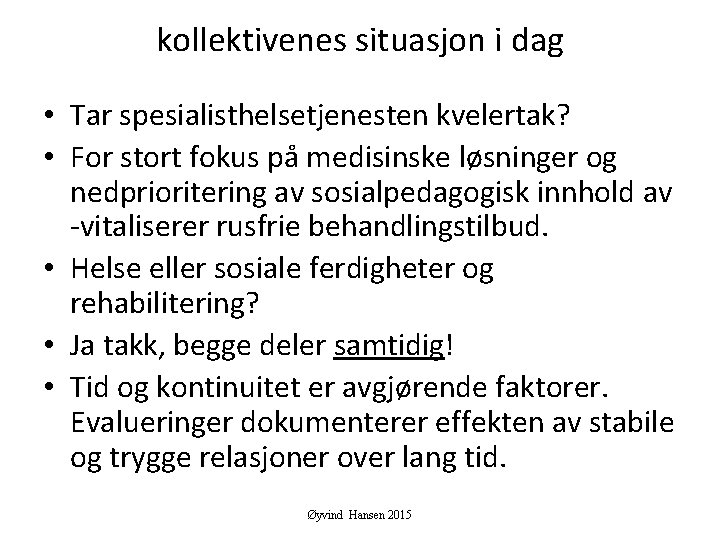 kollektivenes situasjon i dag • Tar spesialisthelsetjenesten kvelertak? • For stort fokus på medisinske