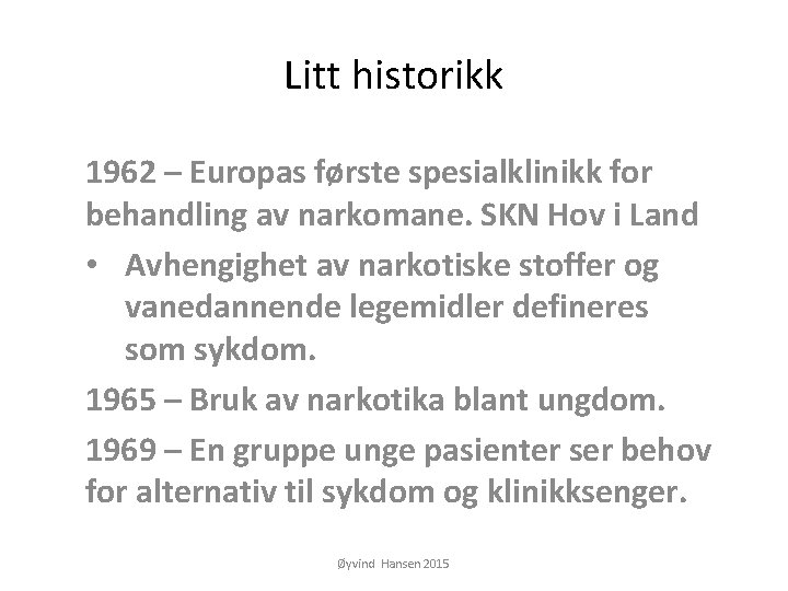 Litt historikk 1962 – Europas første spesialklinikk for behandling av narkomane. SKN Hov i