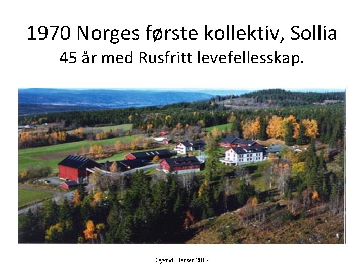 1970 Norges første kollektiv, Sollia 45 år med Rusfritt levefellesskap. Øyvind Hansen 2015 