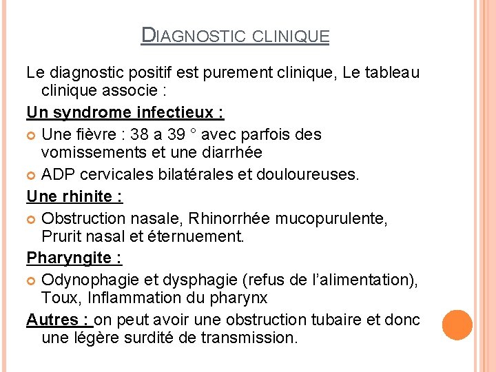 DIAGNOSTIC CLINIQUE Le diagnostic positif est purement clinique, Le tableau clinique associe : Un