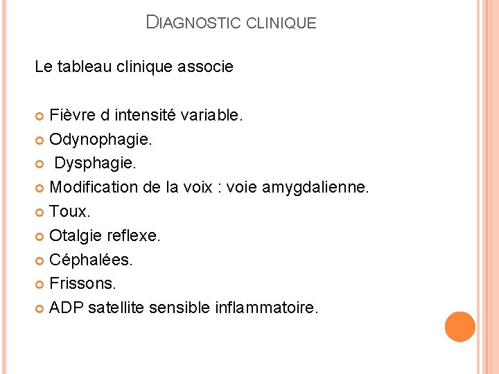 DIAGNOSTIC CLINIQUE Le tableau clinique associe Fièvre d intensité variable. Odynophagie. Dysphagie. Modification de