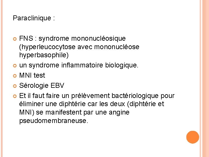 Paraclinique : FNS : syndrome mononucléosique (hyperleucocytose avec mononucléose hyperbasophile) un syndrome inflammatoire biologique.