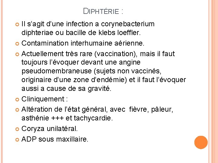 DIPHTÉRIE : Il s’agit d’une infection a corynebacterium diphteriae ou bacille de klebs loeffler.