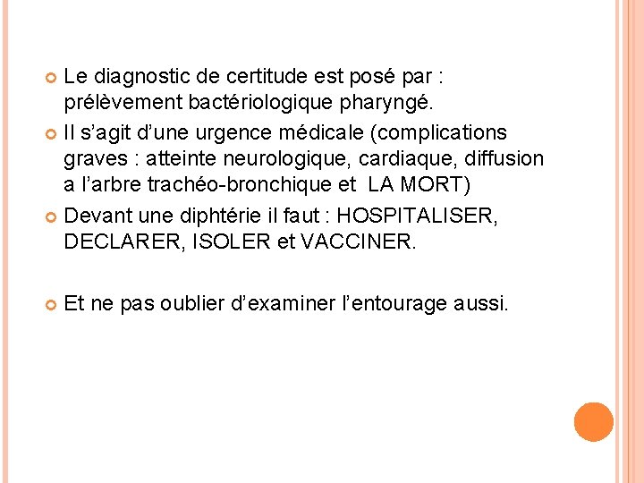 Le diagnostic de certitude est posé par : prélèvement bactériologique pharyngé. Il s’agit d’une