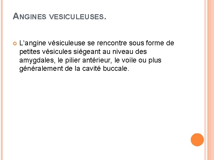 ANGINES VESICULEUSES. L’angine vésiculeuse se rencontre sous forme de petites vésicules siégeant au niveau