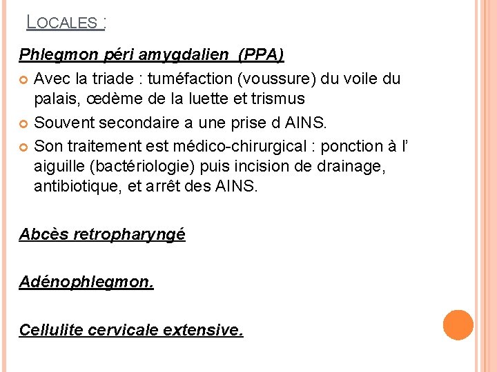 LOCALES : Phlegmon péri amygdalien (PPA) Avec la triade : tuméfaction (voussure) du voile