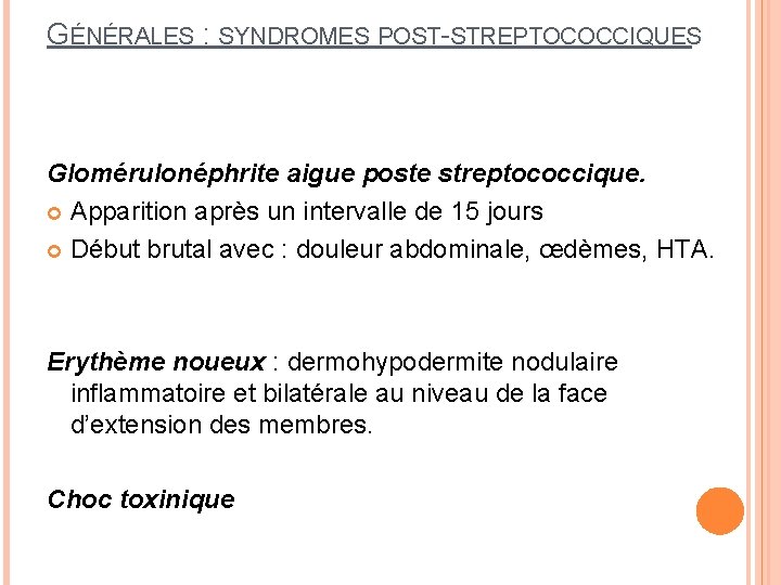 GÉNÉRALES : SYNDROMES POST-STREPTOCOCCIQUES Glomérulonéphrite aigue poste streptococcique. Apparition après un intervalle de 15