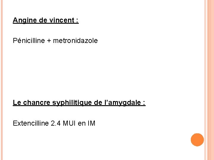 Angine de vincent : Pénicilline + metronidazole Le chancre syphilitique de l’amygdale : Extencilline