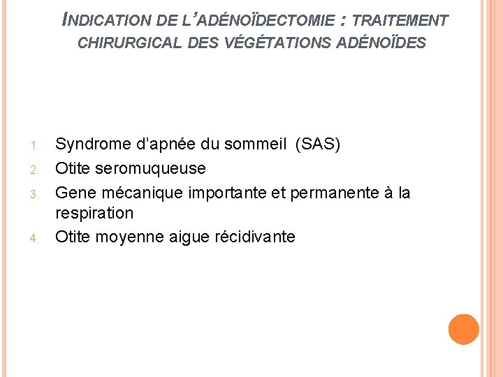 INDICATION DE L’ADÉNOÏDECTOMIE : TRAITEMENT CHIRURGICAL DES VÉGÉTATIONS ADÉNOÏDES 1. 2. 3. 4. Syndrome