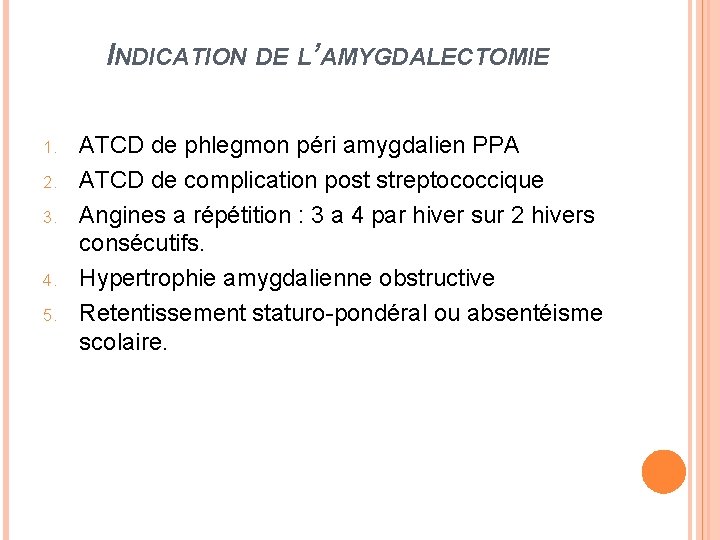 INDICATION DE L’AMYGDALECTOMIE 1. 2. 3. 4. 5. ATCD de phlegmon péri amygdalien PPA