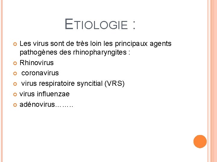 ETIOLOGIE : Les virus sont de très loin les principaux agents pathogènes des rhinopharyngites