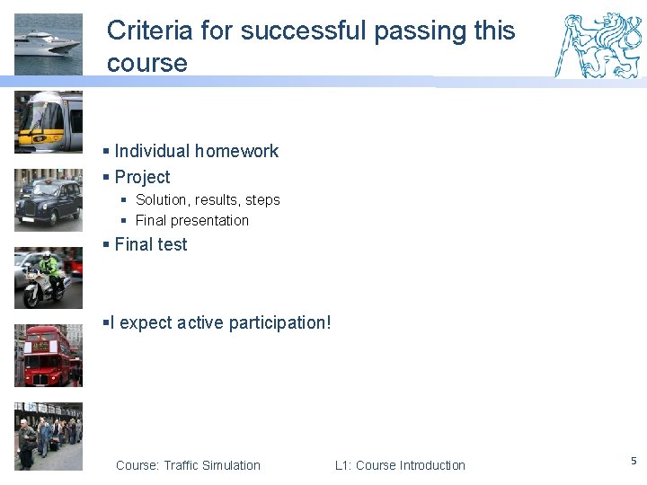Criteria for successful passing this course § Individual homework § Project § Solution, results,