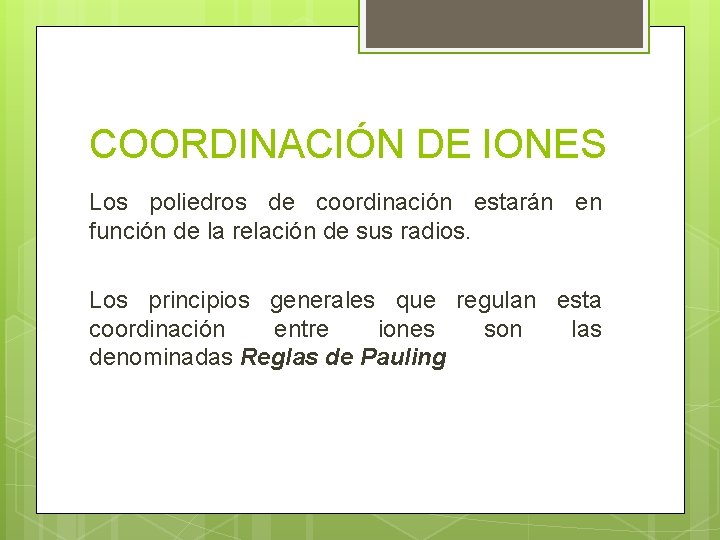 COORDINACIÓN DE IONES Los poliedros de coordinación estarán en función de la relación de