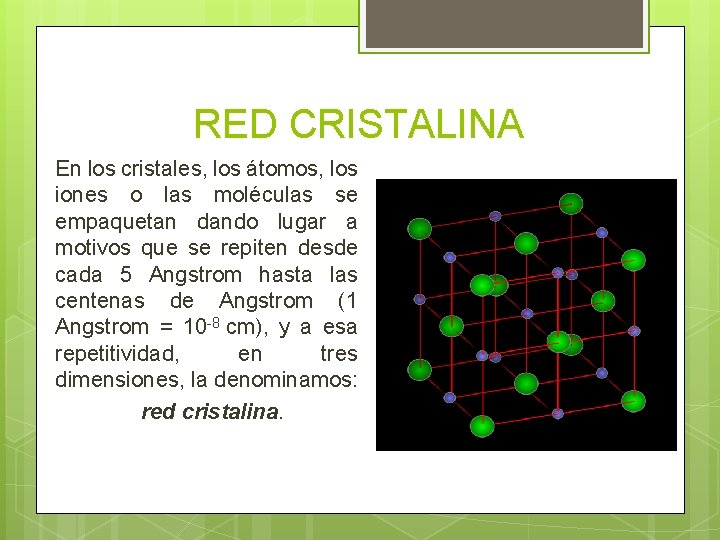 RED CRISTALINA En los cristales, los átomos, los iones o las moléculas se empaquetan