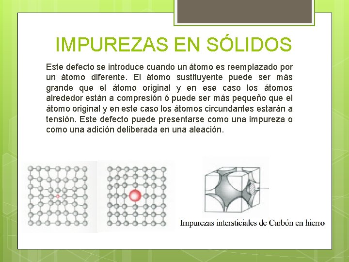 IMPUREZAS EN SÓLIDOS Este defecto se introduce cuando un átomo es reemplazado por un