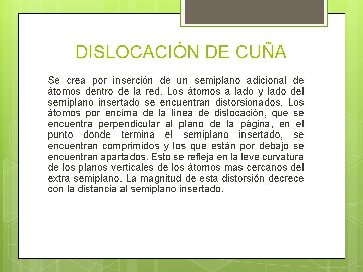 DISLOCACIÓN DE CUÑA Se crea por inserción de un semiplano adicional de átomos dentro