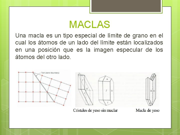 MACLAS Una macla es un tipo especial de límite de grano en el cual