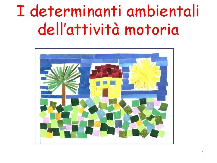 I determinanti ambientali dell’attività motoria 1 