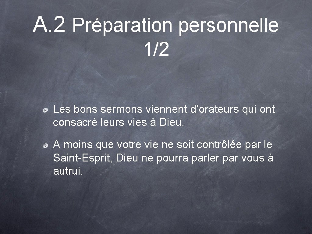 A. 2 Préparation personnelle 1/2 Les bons sermons viennent d’orateurs qui ont consacré leurs