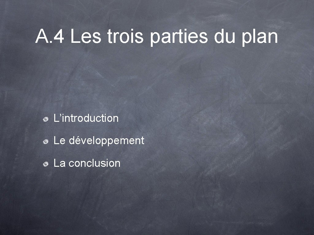 A. 4 Les trois parties du plan L’introduction Le développement La conclusion 