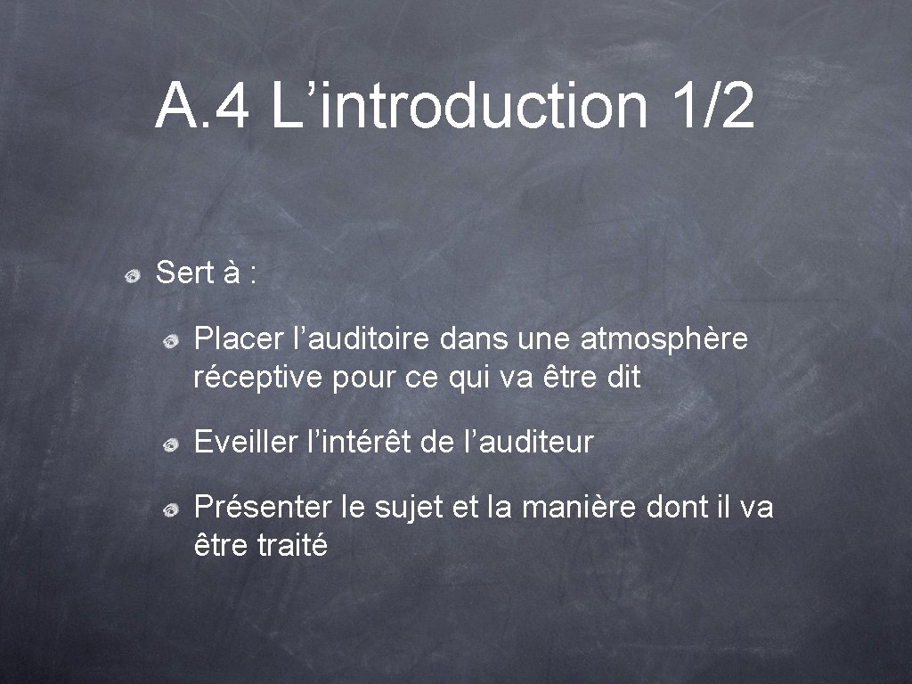 A. 4 L’introduction 1/2 Sert à : Placer l’auditoire dans une atmosphère réceptive pour