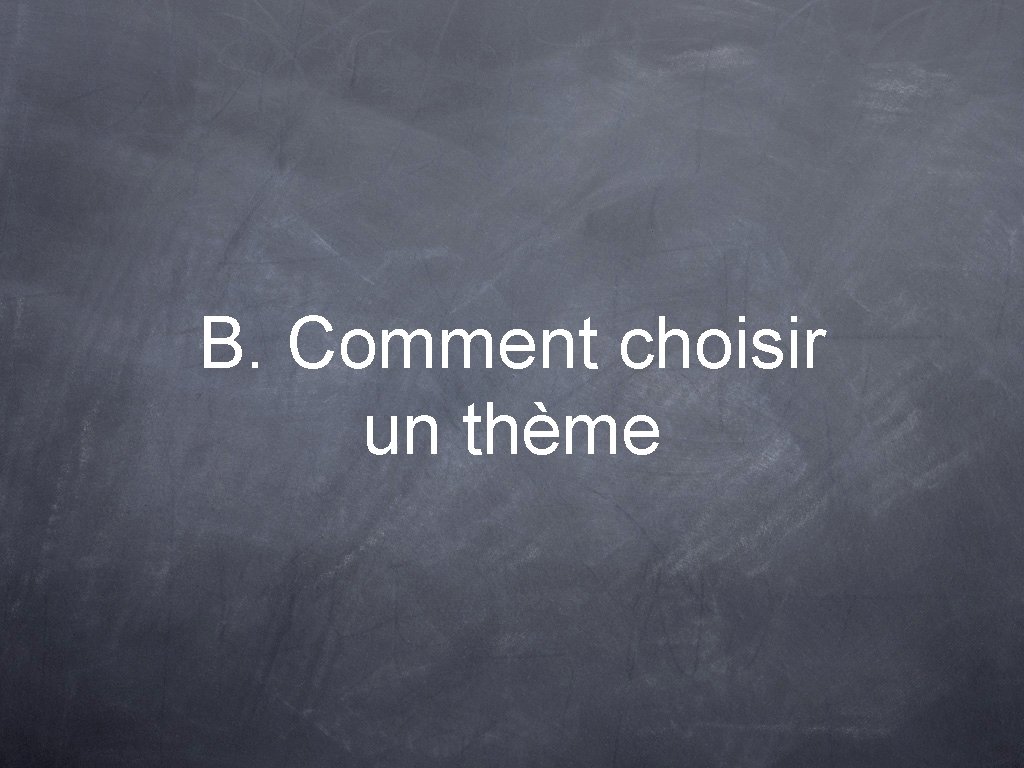 B. Comment choisir un thème 
