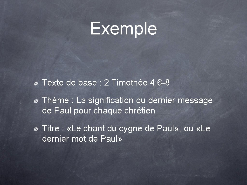 Exemple Texte de base : 2 Timothée 4: 6 -8 Thème : La signification