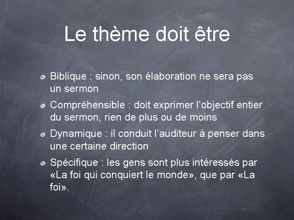 Le thème doit être Biblique : sinon, son élaboration ne sera pas un sermon