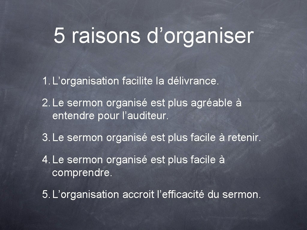5 raisons d’organiser 1. L’organisation facilite la délivrance. 2. Le sermon organisé est plus
