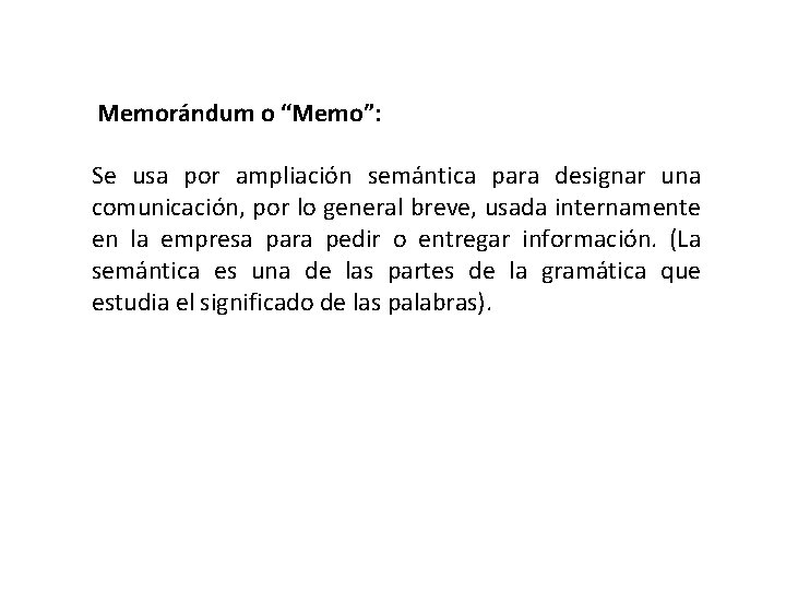  Memorándum o “Memo”: Se usa por ampliación semántica para designar una comunicación, por