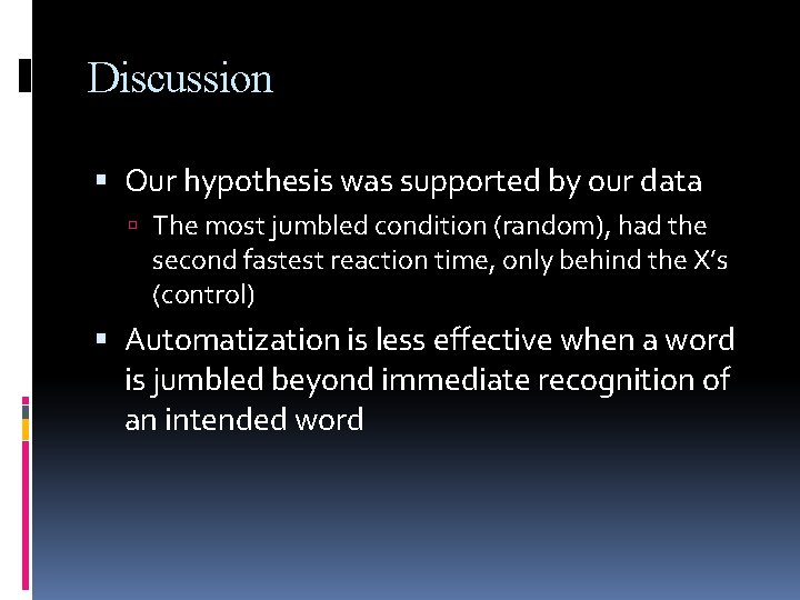 Discussion Our hypothesis was supported by our data The most jumbled condition (random), had
