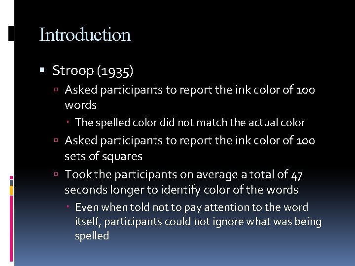Introduction Stroop (1935) Asked participants to report the ink color of 100 words The