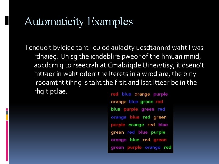Automaticity Examples I cnduo't bvleiee taht I culod aulaclty uesdtannrd waht I was rdnaieg.