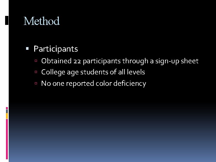 Method Participants Obtained 22 participants through a sign-up sheet College age students of all