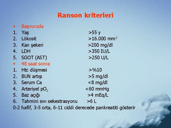 Ranson kriterleri § 1. 2. 3. 4. 5. 6. 0 -2 Başvuruda Yaş >55