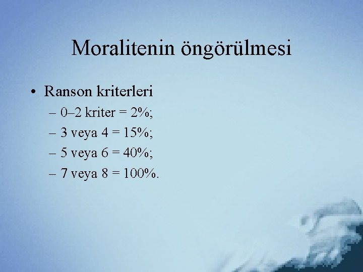 Moralitenin öngörülmesi • Ranson kriterleri – 0– 2 kriter = 2%; – 3 veya