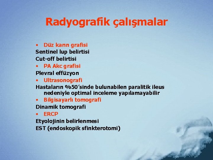 Radyografik çalışmalar • Düz karın grafisi Sentinel lup belirtisi Cut-off belirtisi • PA Akc