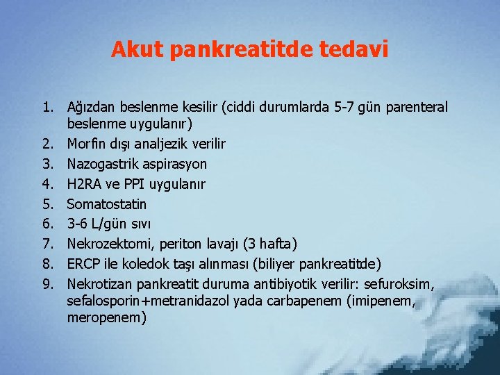 Akut pankreatitde tedavi 1. Ağızdan beslenme kesilir (ciddi durumlarda 5 -7 gün parenteral beslenme