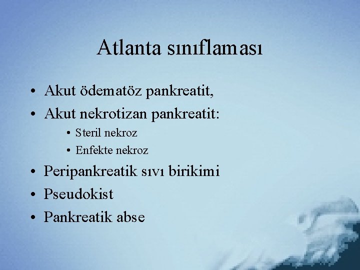 Atlanta sınıflaması • Akut ödematöz pankreatit, • Akut nekrotizan pankreatit: • Steril nekroz •