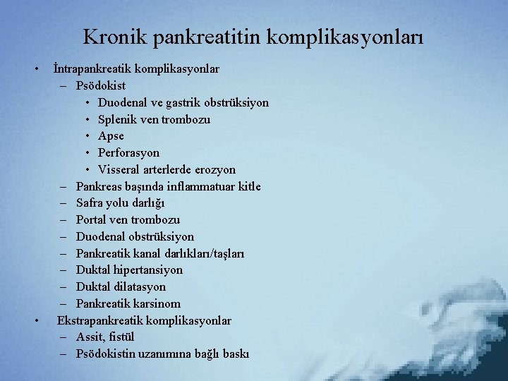 Kronik pankreatitin komplikasyonları • • İntrapankreatik komplikasyonlar – Psödokist • Duodenal ve gastrik obstrüksiyon