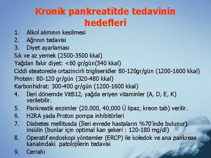 Kronik pankreatitde tedavinin hedefleri 1. Alkol alımının kesilmesi 2. Ağrının tedavisi 3. Diyet ayarlaması