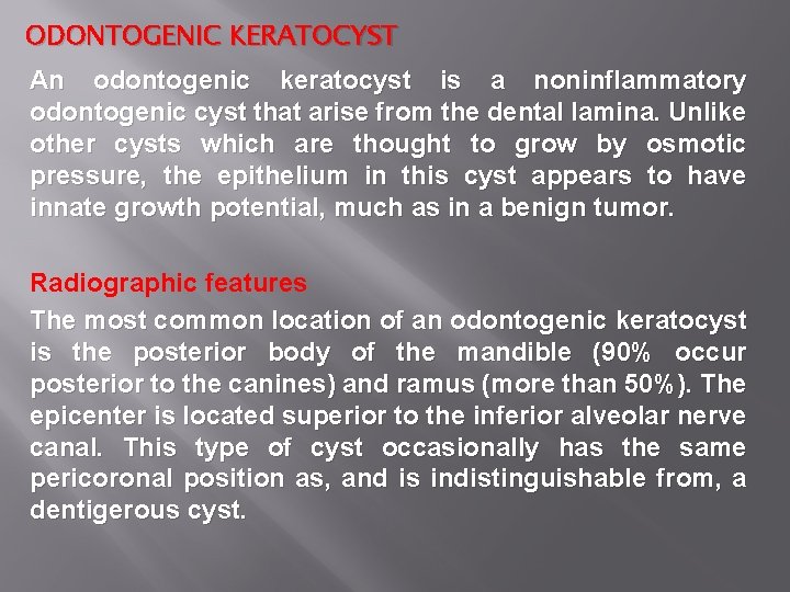 ODONTOGENIC KERATOCYST An odontogenic keratocyst is a noninflammatory odontogenic cyst that arise from the