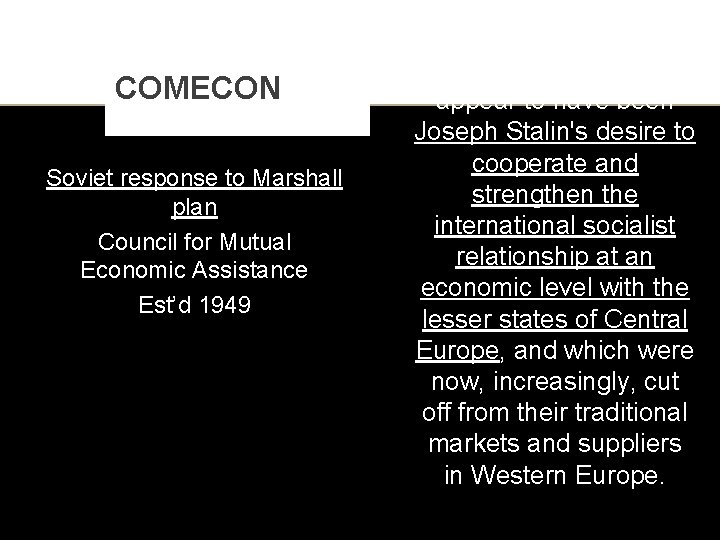 COMECON Soviet response to Marshall plan Council for Mutual Economic Assistance Est’d 1949 The